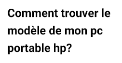 Comment trouver le modèle de mon pc portable hp?